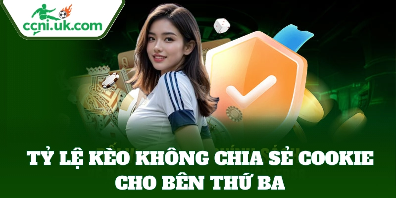 Tỷ Lệ Kèo không chia sẻ cookie cho bên thứ ba