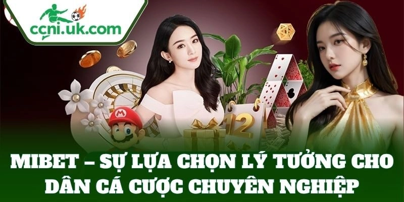Mibet – Sự lựa chọn lý tưởng cho dân cá cược chuyên nghiệp