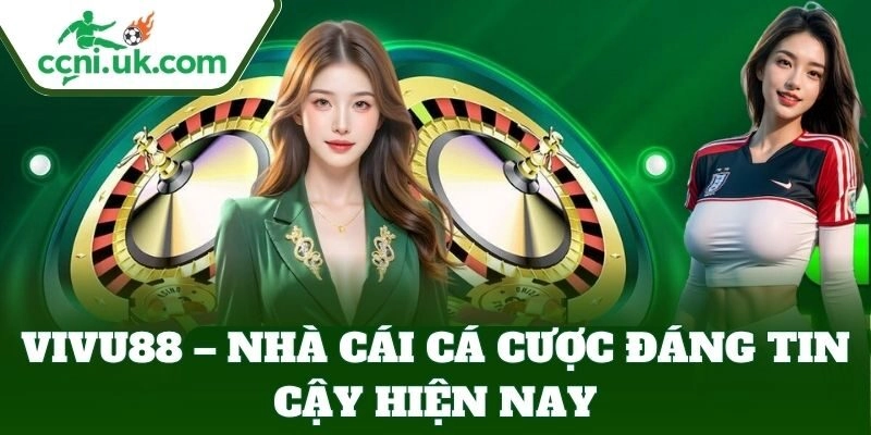 Vivu88 – Nhà cái cá cược đáng tin cậy hiện nay