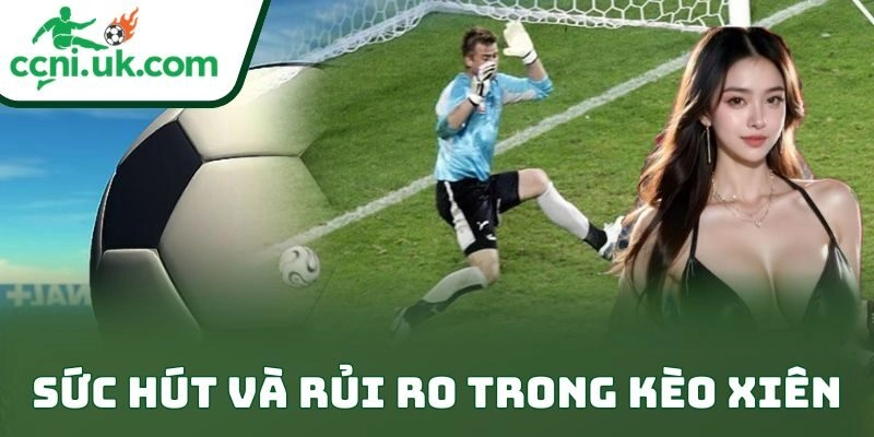 Sức hút và rủi ro trong kèo xiên