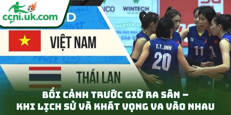 Bối cảnh trước giờ ra sân – Khi lịch sử và khát vọng va vào nhau