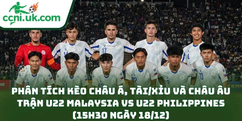 Phân tích kèo châu Á, Tài/Xỉu và châu Âu trận U22 Malaysia vs U22 Philippines (15h30 ngày 18/12)