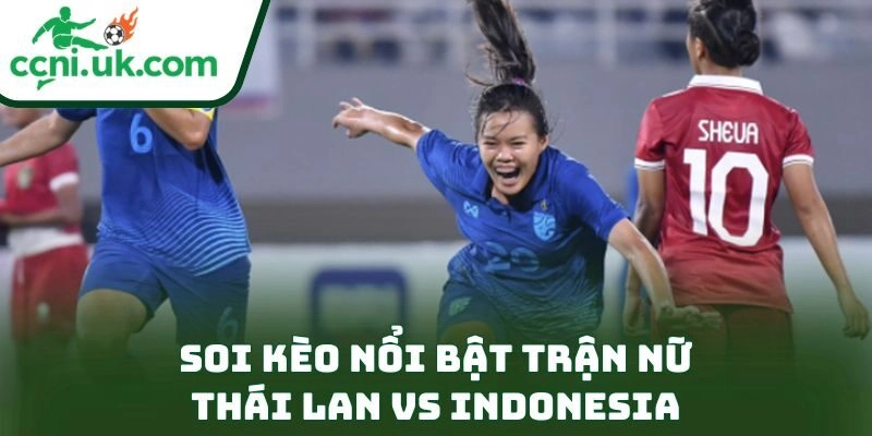 Soi kèo nổi bật trận nữ Thái Lan vs Indonesia